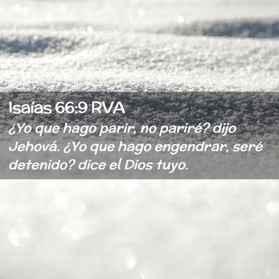 Picture 02 - Isaías 66:9 RVA - ¿Yo que hago parir, no pariré? dijo Jehová. - Bible Verse Picture