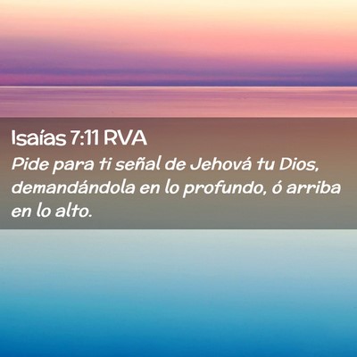 Picture 02 - Isaías 7:11 RVA - Pide para ti señal de Jehová tu Dios, - Bible Verse Picture