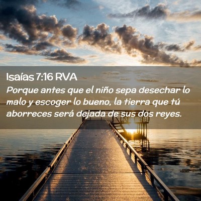 Picture 02 - Isaías 7:16 RVA - Porque antes que el niño sepa desechar lo malo y - Bible Verse Picture