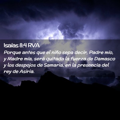 Picture 02 - Isaías 8:4 RVA - Porque antes que el niño sepa decir, Padre mío, - Bible Verse Picture