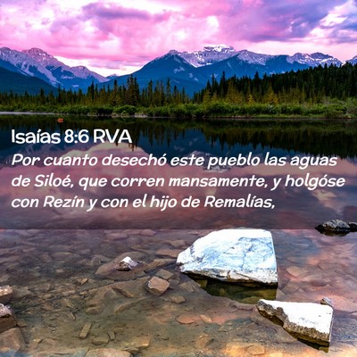 Picture 02 - Isaías 8:6 RVA - Por cuanto desechó este pueblo las aguas de - Bible Verse Picture