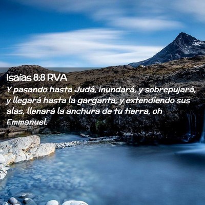 Picture 02 - Isaías 8:8 RVA - Y pasando hasta Judá, inundará, y sobrepujará, - Bible Verse Picture