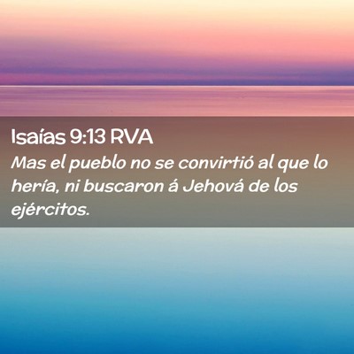 Picture 02 - Isaías 9:13 RVA - Mas el pueblo no se convirtió al que lo hería, - Bible Verse Picture