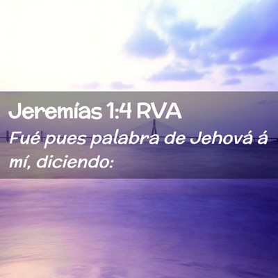 Picture 02 - Jeremías 1:4 RVA - Fué pues palabra de Jehová á mí, - Bible Verse Picture