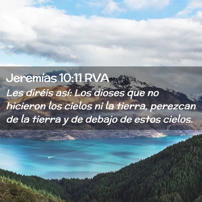 Picture 02 - Jeremías 10:11 RVA - Les diréis así: Los dioses que no hicieron los - Bible Verse Picture