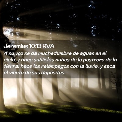 Picture 02 - Jeremías 10:13 RVA - A su voz se da muchedumbre de aguas en el cielo, - Bible Verse Picture