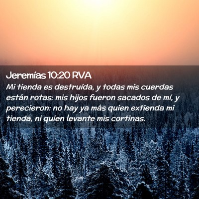 Picture 02 - Jeremías 10:20 RVA - Mi tienda es destruída, y todas mis cuerdas - Bible Verse Picture