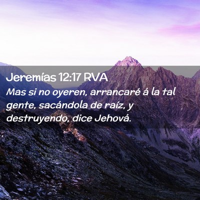 Picture 02 - Jeremías 12:17 RVA - Mas si no oyeren, arrancaré á la tal gente, - Bible Verse Picture