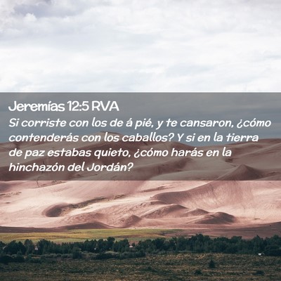 Picture 02 - Jeremías 12:5 RVA - Si corriste con los de á pié, y te cansaron, - Bible Verse Picture