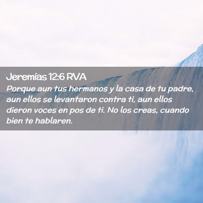 Picture 02 - Jeremías 12:6 RVA - Porque aun tus hermanos y la casa de tu padre, - Bible Verse Picture