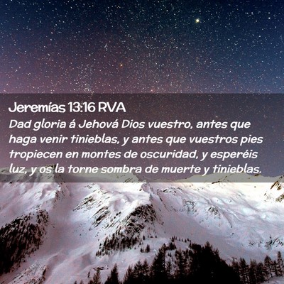 Picture 02 - Jeremías 13:16 RVA - Dad gloria á Jehová Dios vuestro, antes que - Bible Verse Picture