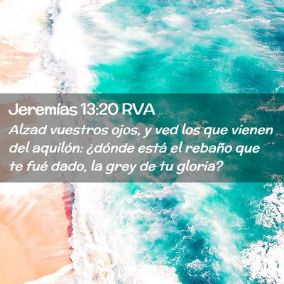Picture 02 - Jeremías 13:20 RVA - Alzad vuestros ojos, y ved los que vienen del - Bible Verse Picture