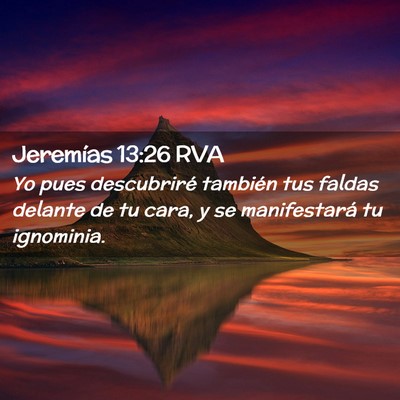 Picture 02 - Jeremías 13:26 RVA - Yo pues descubriré también tus faldas delante - Bible Verse Picture