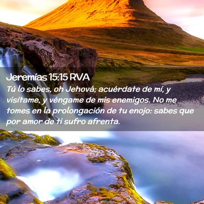 Picture 02 - Jeremías 15:15 RVA - Tú lo sabes, oh Jehová; acuérdate de mí, y - Bible Verse Picture