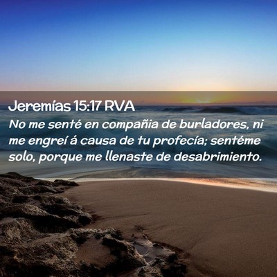 Picture 02 - Jeremías 15:17 RVA - No me senté en compañia de burladores, ni me - Bible Verse Picture