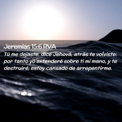 Picture 02 - Jeremías 15:6 RVA - Tú me dejaste, dice Jehová, atrás te volviste: - Bible Verse Picture