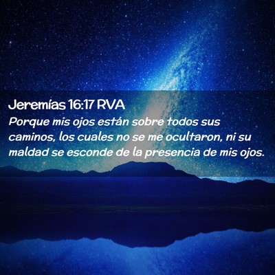 Picture 02 - Jeremías 16:17 RVA - Porque mis ojos están sobre todos sus caminos, - Bible Verse Picture