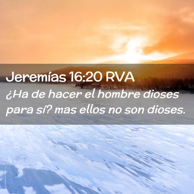 Picture 02 - Jeremías 16:20 RVA - ¿Ha de hacer el hombre dioses para sí? mas - Bible Verse Picture