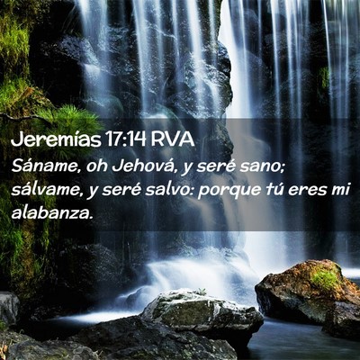 Picture 02 - Jeremías 17:14 RVA - Sáname, oh Jehová, y seré sano; sálvame, y - Bible Verse Picture