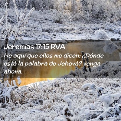 Picture 02 - Jeremías 17:15 RVA - He aquí que ellos me dicen: ¿Dónde está la - Bible Verse Picture