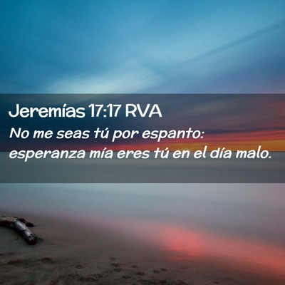 Picture 02 - Jeremías 17:17 RVA - No me seas tú por espanto: esperanza mía eres - Bible Verse Picture