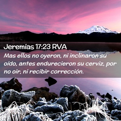 Picture 02 - Jeremías 17:23 RVA - Mas ellos no oyeron, ni inclinaron su oído, - Bible Verse Picture
