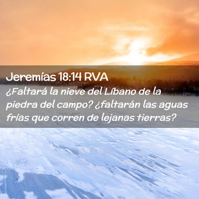 Picture 02 - Jeremías 18:14 RVA - ¿Faltará la nieve del Líbano de la piedra del - Bible Verse Picture