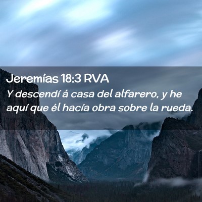 Picture 02 - Jeremías 18:3 RVA - Y descendí á casa del alfarero, y he aquí que - Bible Verse Picture
