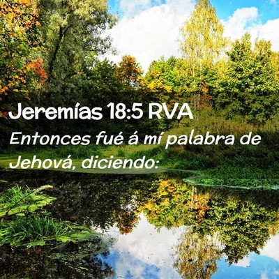 Picture 02 - Jeremías 18:5 RVA - Entonces fué á mí palabra de Jehová, - Bible Verse Picture