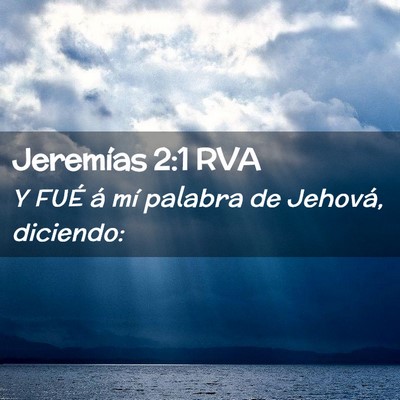 Picture 02 - Jeremías 2:1 RVA - Y FUÉ á mí palabra de Jehová, - Bible Verse Picture