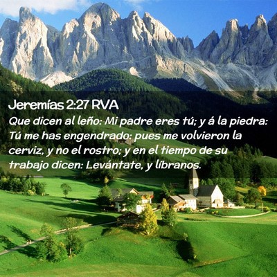 Picture 02 - Jeremías 2:27 RVA - Que dicen al leño: Mi padre eres tú; y á la - Bible Verse Picture