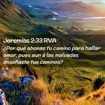 Picture 02 - Jeremías 2:33 RVA - ¿Por qué abonas tu camino para hallar amor, - Bible Verse Picture