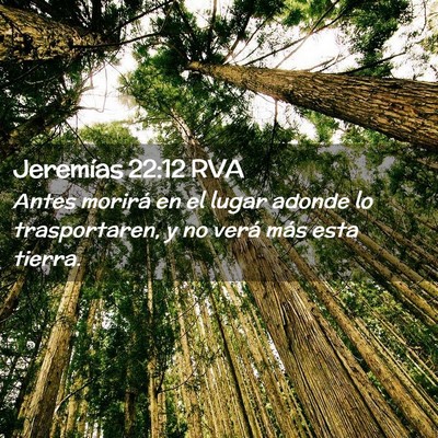 Picture 02 - Jeremías 22:12 RVA - Antes morirá en el lugar adonde lo trasportaren, - Bible Verse Picture