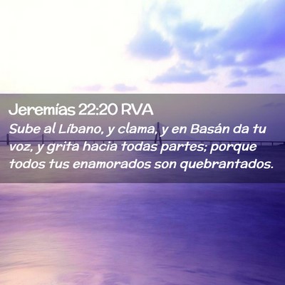 Picture 02 - Jeremías 22:20 RVA - Sube al Líbano, y clama, y en Basán da tu voz, - Bible Verse Picture