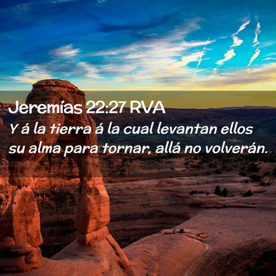 Picture 02 - Jeremías 22:27 RVA - Y á la tierra á la cual levantan ellos su alma - Bible Verse Picture