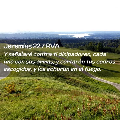Picture 02 - Jeremías 22:7 RVA - Y señalaré contra ti disipadores, cada uno con - Bible Verse Picture