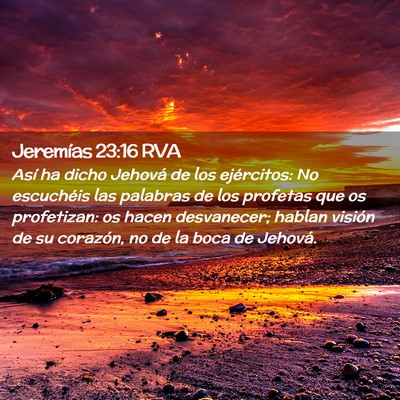 Picture 02 - Jeremías 23:16 RVA - Así ha dicho Jehová de los ejércitos: No - Bible Verse Picture