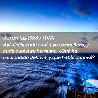 Picture 02 - Jeremías 23:35 RVA - Así diréis cada cual á su compañero, y cada - Bible Verse Picture