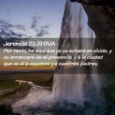 Picture 02 - Jeremías 23:39 RVA - Por tanto, he aquí que yo os echaré en olvido, - Bible Verse Picture