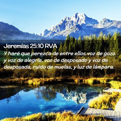 Picture 02 - Jeremías 25:10 RVA - Y haré que perezca de entre ellos voz de gozo y - Bible Verse Picture