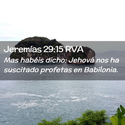 Picture 02 - Jeremías 29:15 RVA - Mas habéis dicho: Jehová nos ha suscitado - Bible Verse Picture