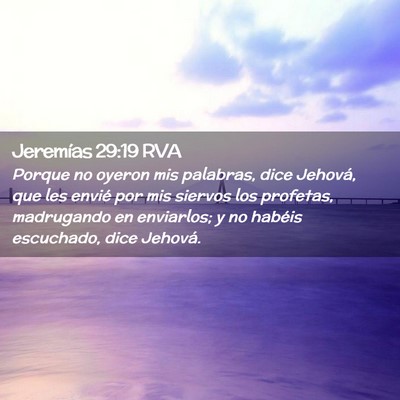 Picture 02 - Jeremías 29:19 RVA - Porque no oyeron mis palabras, dice Jehová, que - Bible Verse Picture