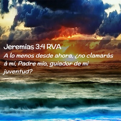 Picture 02 - Jeremías 3:4 RVA - A lo menos desde ahora, ¿no clamarás á mí, - Bible Verse Picture