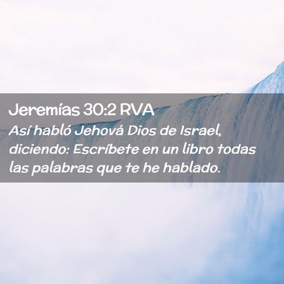 Picture 02 - Jeremías 30:2 RVA - Así habló Jehová Dios de Israel, diciendo: - Bible Verse Picture