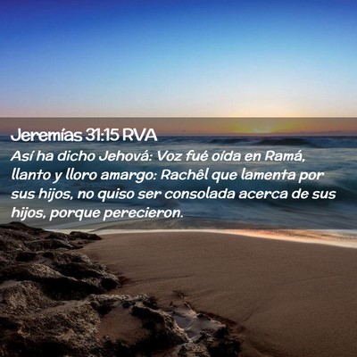 Picture 02 - Jeremías 31:15 RVA - Así ha dicho Jehová: Voz fué oída en Ramá, - Bible Verse Picture