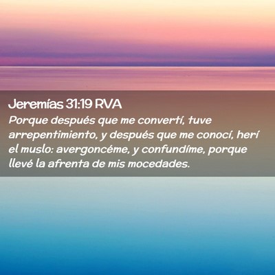 Picture 02 - Jeremías 31:19 RVA - Porque después que me convertí, tuve - Bible Verse Picture