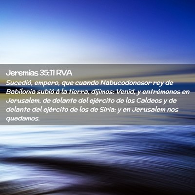 Picture 02 - Jeremías 35:11 RVA - Sucedió, empero, que cuando Nabucodonosor rey de - Bible Verse Picture