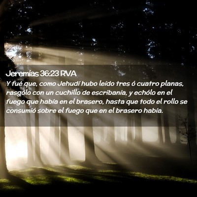 Picture 02 - Jeremías 36:23 RVA - Y fué que, como Jehudí hubo leído tres ó - Bible Verse Picture