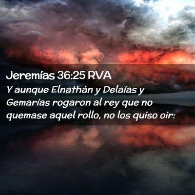 Picture 02 - Jeremías 36:25 RVA - Y aunque Elnathán y Delaías y Gemarías rogaron - Bible Verse Picture