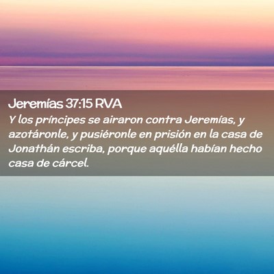 Picture 02 - Jeremías 37:15 RVA - Y los príncipes se airaron contra Jeremías, y - Bible Verse Picture